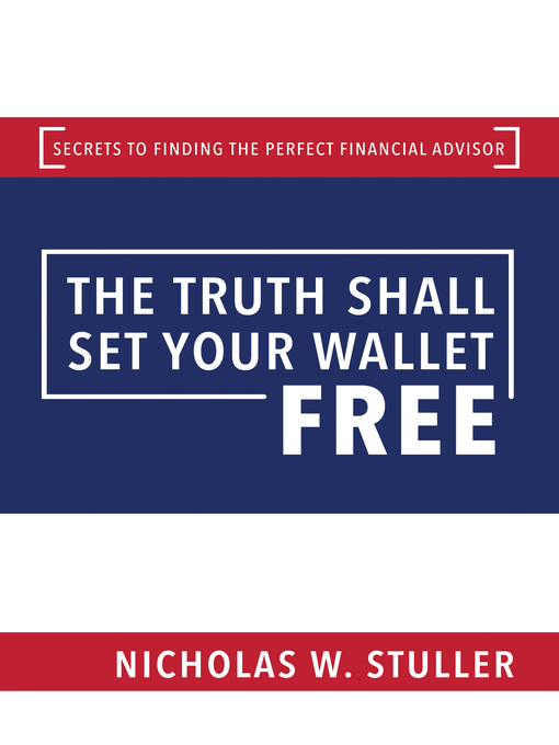 Title details for The Truth Shall Set Your Wallet Free by Nicholas W. Stuller - Available